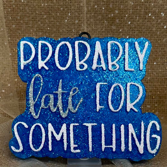 Probably Late For Something Freshie